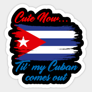 Cute now til my Cuban comes out Sticker